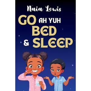 Go ah yuh Bed and Sleep -- Naia Lewis